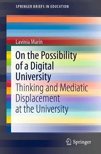 Coperta cărții "On the Possibility of a Digital University: Thinking and Mediatic Displacement at the University" de Lavinia Marin
