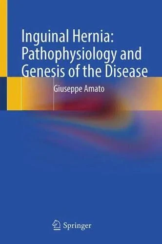 Coperta cărții "Inguinal Hernia: Pathophysiology and Genesis of the Disease" de Giuseppe Amato