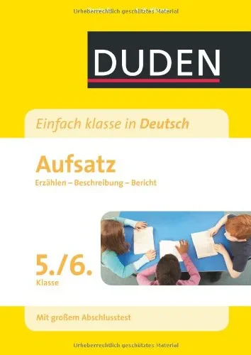 Coperta cărții "Duden - Einfach klasse in Deutsch: Aufsatz 5./6. Klasse: Erzählen, Beschreibung, Bericht Wissen - Üben - Testen" de Duden
