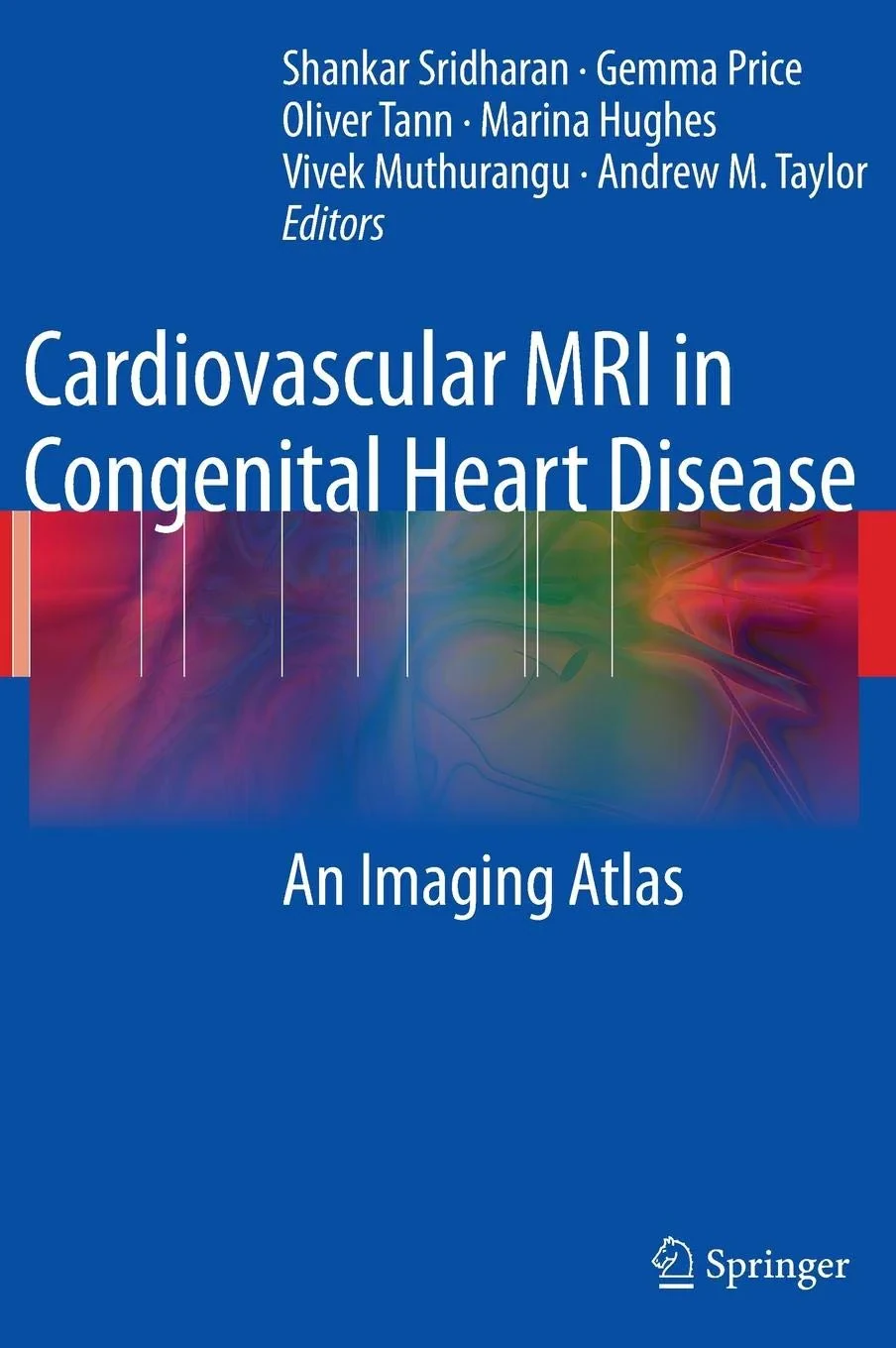 Coperta cărții "Cardiovascular MRI in Congenital Heart Disease" de Taylor, V., S., M., G., Sridharan, O., A.M, �Price, �Tann, �Hughes, �Muthurangu, �Taylor
