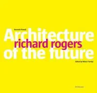 Coperta cărții "Architecture of the Future: Richard Rogers" de Kenneth Powell