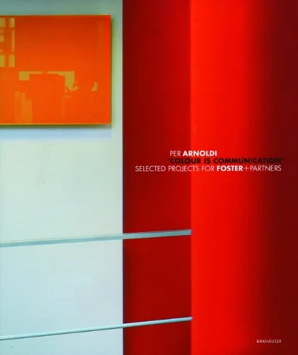Coperta cărții "Colour Is Communication: Selected Projects for Foster+Partners 1996-2006" de Per Arnoldi