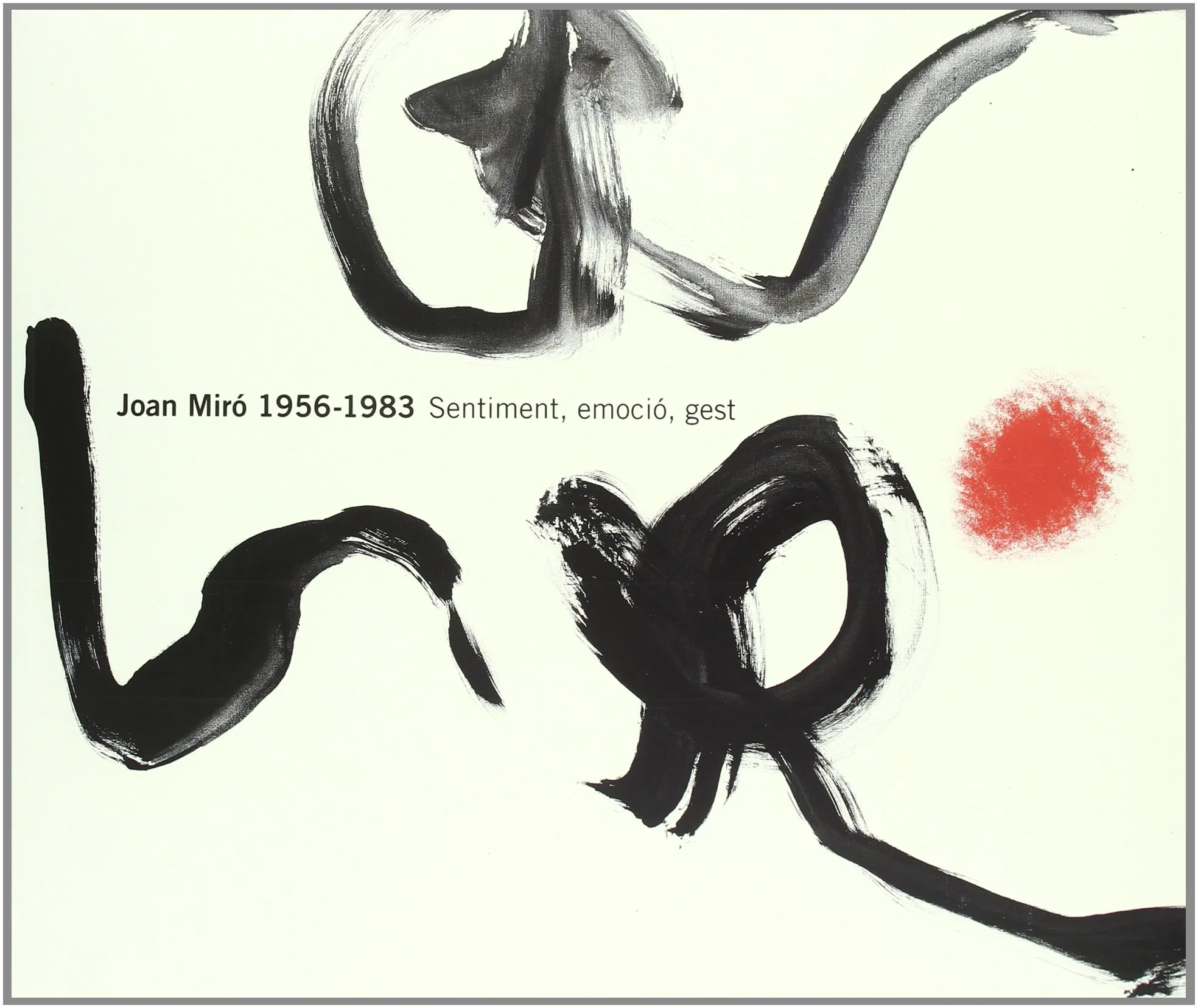Coperta cărții "Joan Miro 1956-1983: Sentiment, Emocio, Gest" de Emil Fernandez Miro