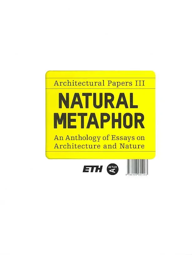 Coperta cărții "Natural Metaphor - Architectural Papers III" de Josep Lluis Mateo, Florian Sauter