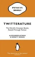 Twitterature: The World's Greatest Books Retold Th...