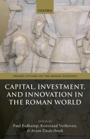 Capital, Investment, and Innovation in the Roman W...