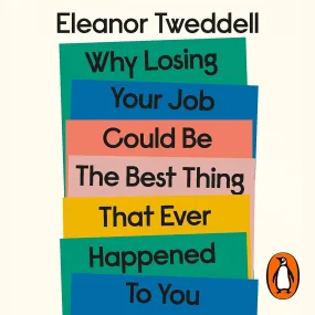 Why Losing Your Job Could Be the Best Thing That E...