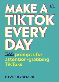 Make a TikTok Every Day: 365 Prompts for Attention...