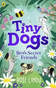 Tiny Dogs: Bea’s Secret Friends 
