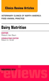 Dairy Nutrition, An Issue of Veterinary Clinics of...