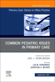 Common Pediatric Issues, An Issue of Primary Care:...