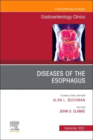 Diseases of the Esophagus, An Issue of Gastroenter...