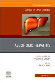 Alcoholic Hepatitis, An Issue of Clinics in Liver ...