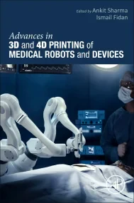 Advances in 3D and 4D Printing of Medical Robots a...