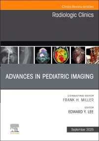 Advances in Pediatric Imaging, An Issue of Radiolo...
