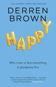 Happy: Why More or Less Everything is Absolutely F...