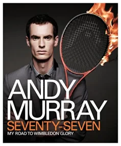 Andy Murray: Seventy-Seven: My Road to Wimbledon G...