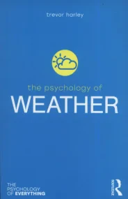 The Psychology of Weather (The Psychology of Every...