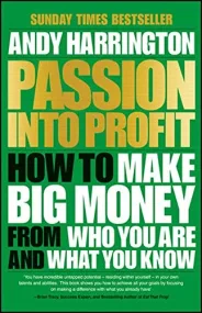 Passion into Profit: How to Make Big Money from Wh...