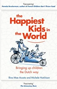 The Happiest Kids in the World: Bringing up Childr...