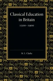 Classical Education in Britain 1500-1900