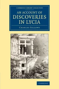 An Account of Discoveries in Lycia: Being a Journa...