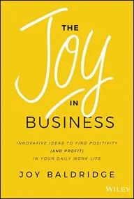 The Joy in Business: Innovative Ideas to Find Posi...