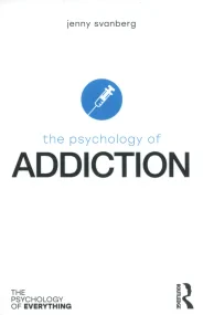 The Psychology of Addiction (The Psychology of Eve...
