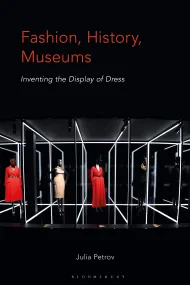 Fashion, History, Museums: Inventing the Display o...