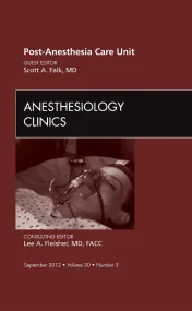 Post Anesthesia Care Unit, An Issue of Anesthesiol...