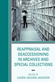 Reappraisal and Deaccessioning in Archives and Spe...