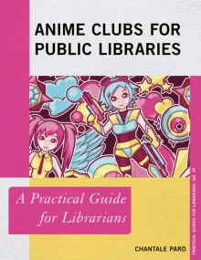 Anime Clubs for Public Libraries: A Practical Guid...