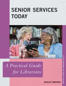 Senior Services Today: A Practical Guide for Libra...