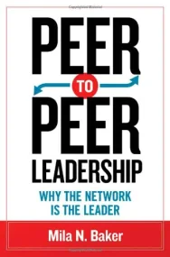 Peer-to-Peer Leadership: Why the Network Is the Le...