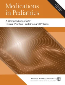 Medications in Pediatrics: A Compendium of AAP Cli...
