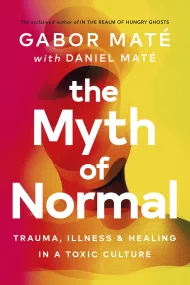 The Myth of Normal: Trauma, Illness & Healing in a...