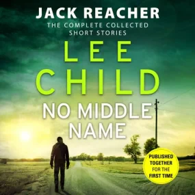 No Middle Name: The Complete Collected Jack Reache...