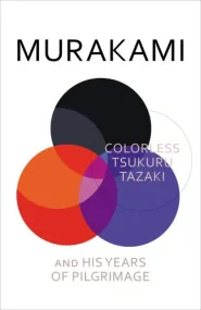 Colorless Tsukuru Tazaki and His Years of Pilgrima...