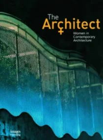 The Architect: Women in Contemporary Architecture