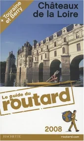 Le Guide du Routard - Châteaux de la Loire 2008