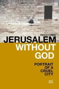Jerusalem without God: Portrait of a Cruel City