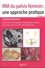 IRM DU PELVIS FEMININ : UNE APPROCHE PRATIQUE
