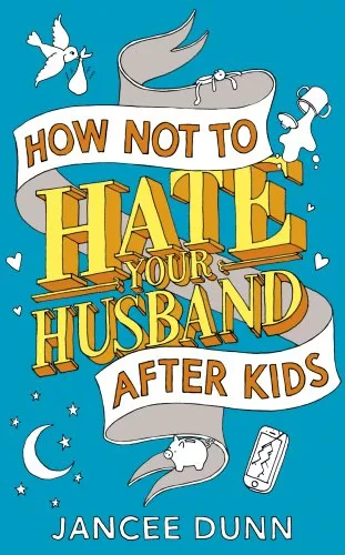 Coperta cărții "How Not to Hate Your Husband After Kids" de autor necunoscut