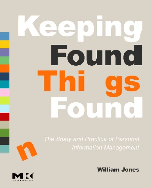 Keeping Found Things Found: The Study and Practice...