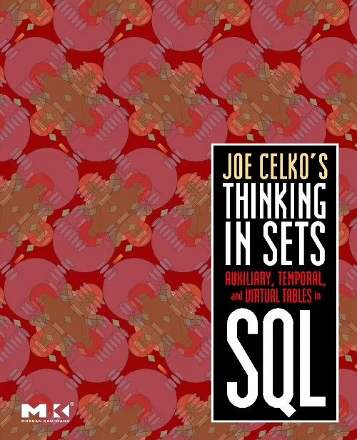 Joe Celko's Thinking in Sets: Auxiliary, Temporal,...