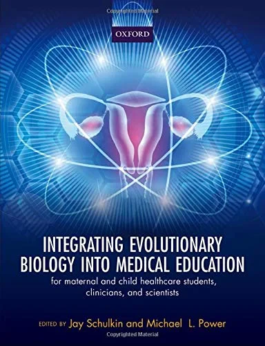 Coperta cărții "Integrating Evolutionary Biology into Medical Education: for maternal and child healthcare students, clinicians, and scientists" de autor necunoscut