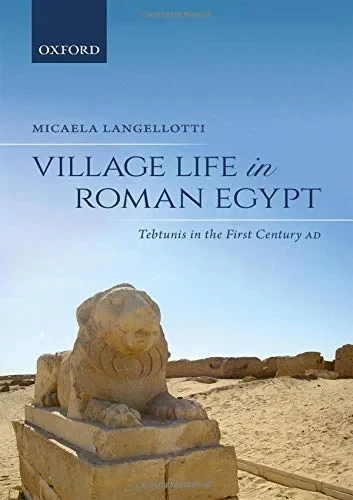 Coperta cărții "Village Life in Roman Egypt: Tebtunis in the First Century AD" de autor necunoscut