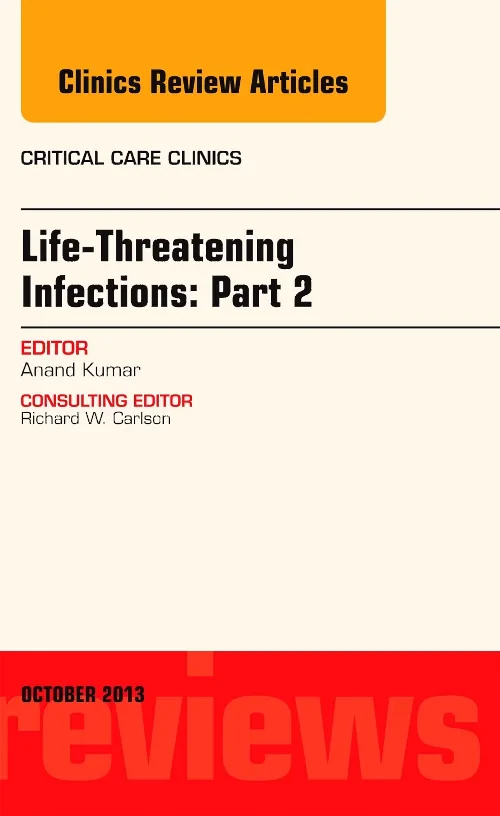Life-Threatening Infections: Part 2, An Issue of C...