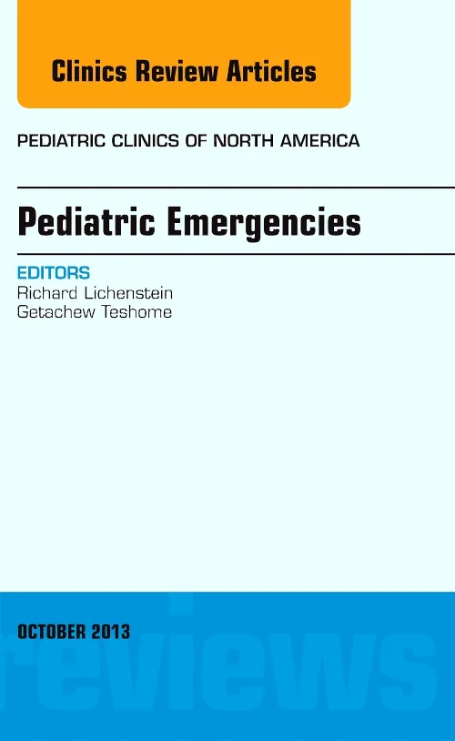 Pediatric Emergencies, An Issue of Pediatric Clini...