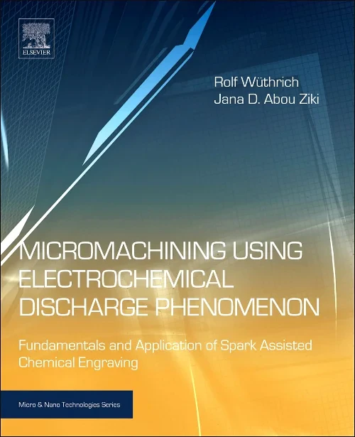 Micromachining Using Electrochemical Discharge Phe...